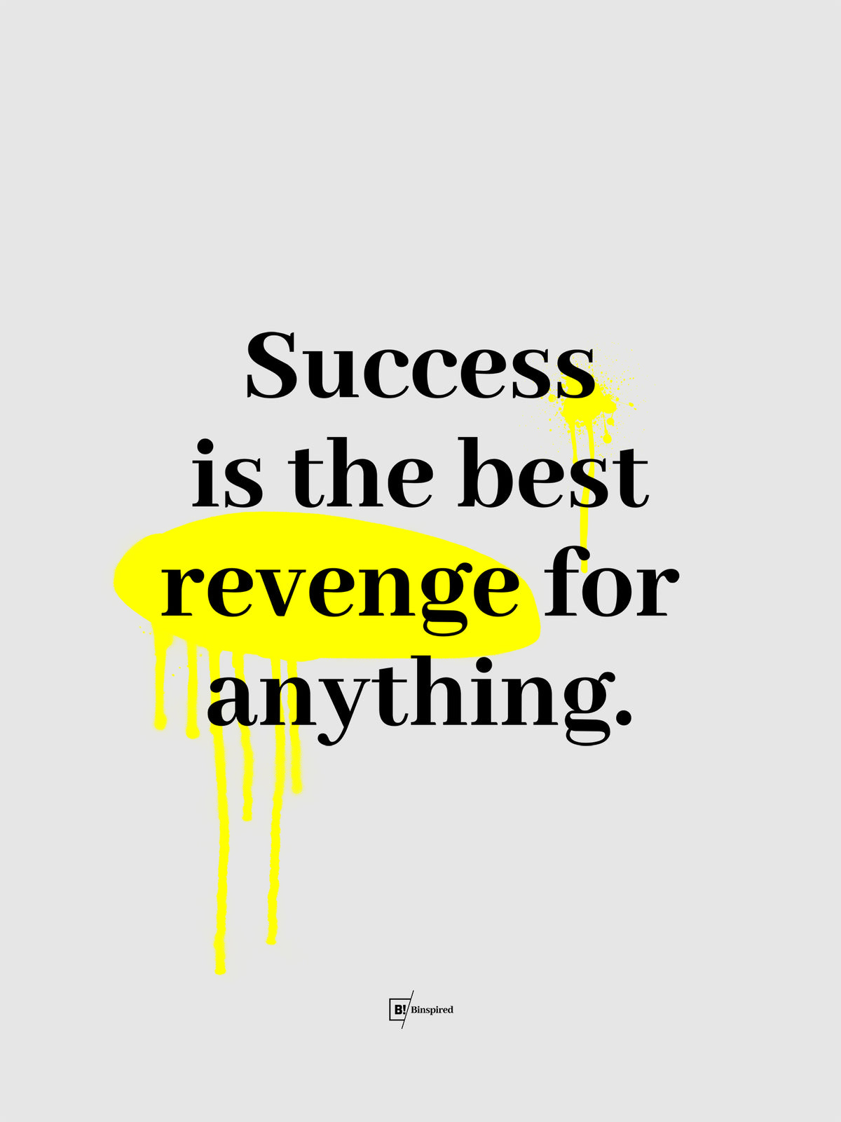 Success Is The Best Revenge For Anything