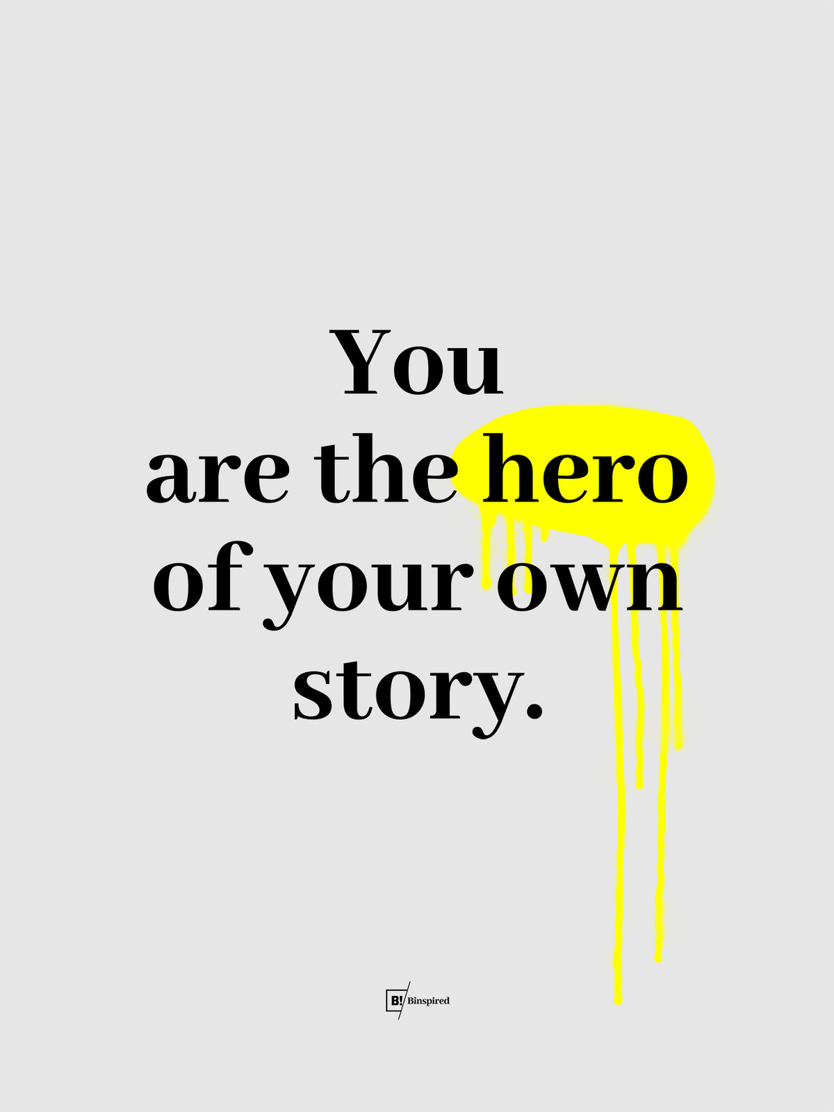 You Are The Hero Of Your Own Story