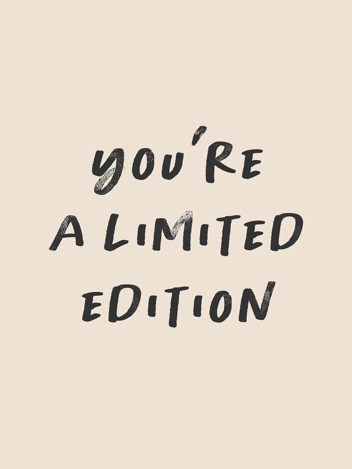 You're a Limited Edition