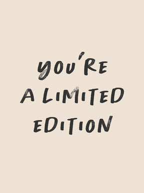 You're a Limited Edition