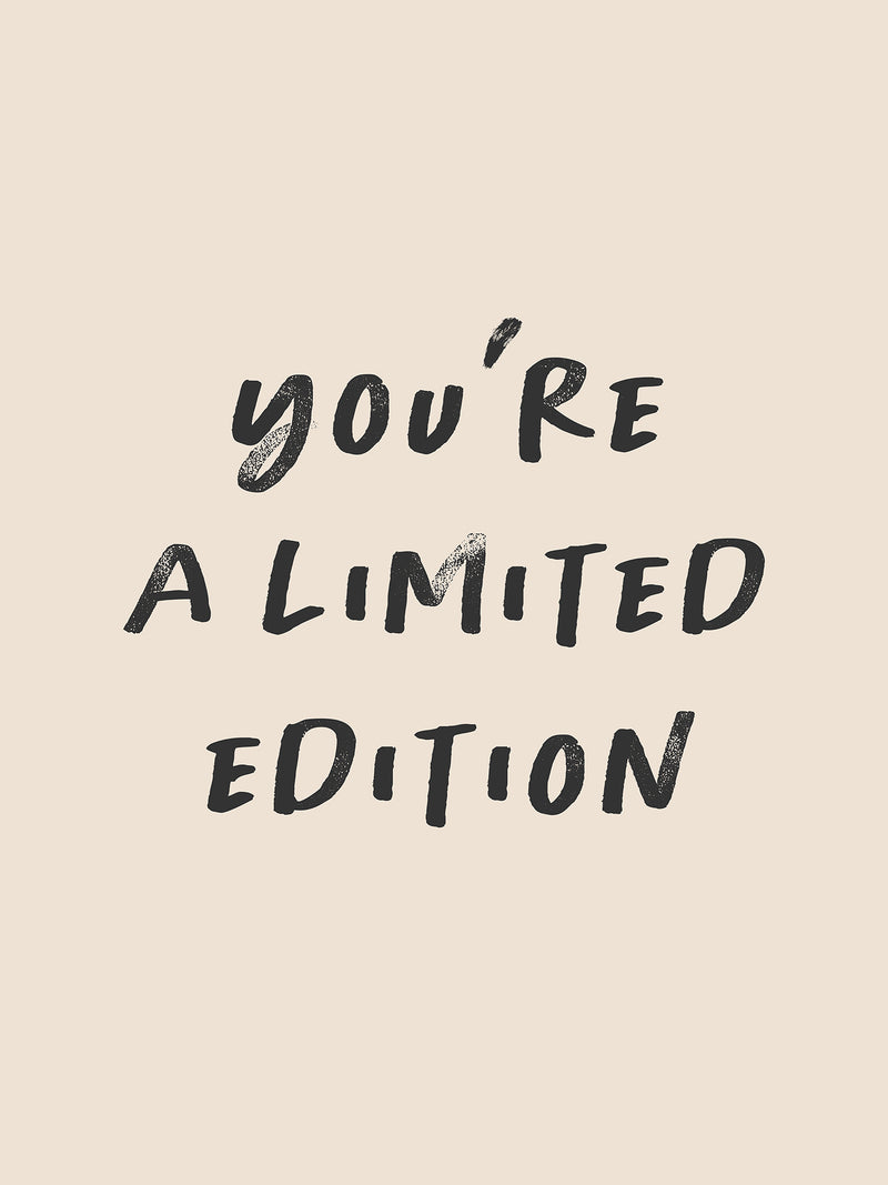 You're a Limited Edition