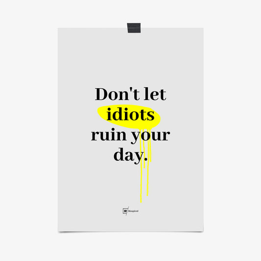 Be inspired by our "Don't let idiots ruin your day" quote art print! This artwork was printed using the giclée process on archival acid-free paper that captures its timeless beauty in every detail.