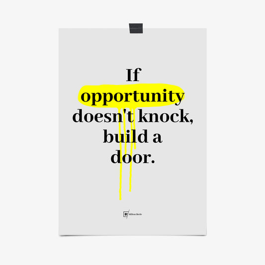 Be inspired by Milton Berle's famous "If opportunity doesn't knock, build a door" quote art print. This artwork was printed using the giclée process on archival acid-free paper that captures its timeless beauty in every detail.