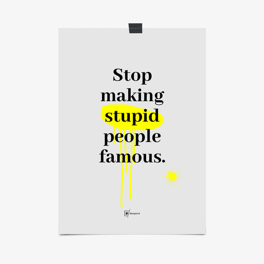 Be inspired by our "Stop making stupid people famous" quote art print! This artwork was printed using the giclée process on archival acid-free paper that captures its timeless beauty in every detail.